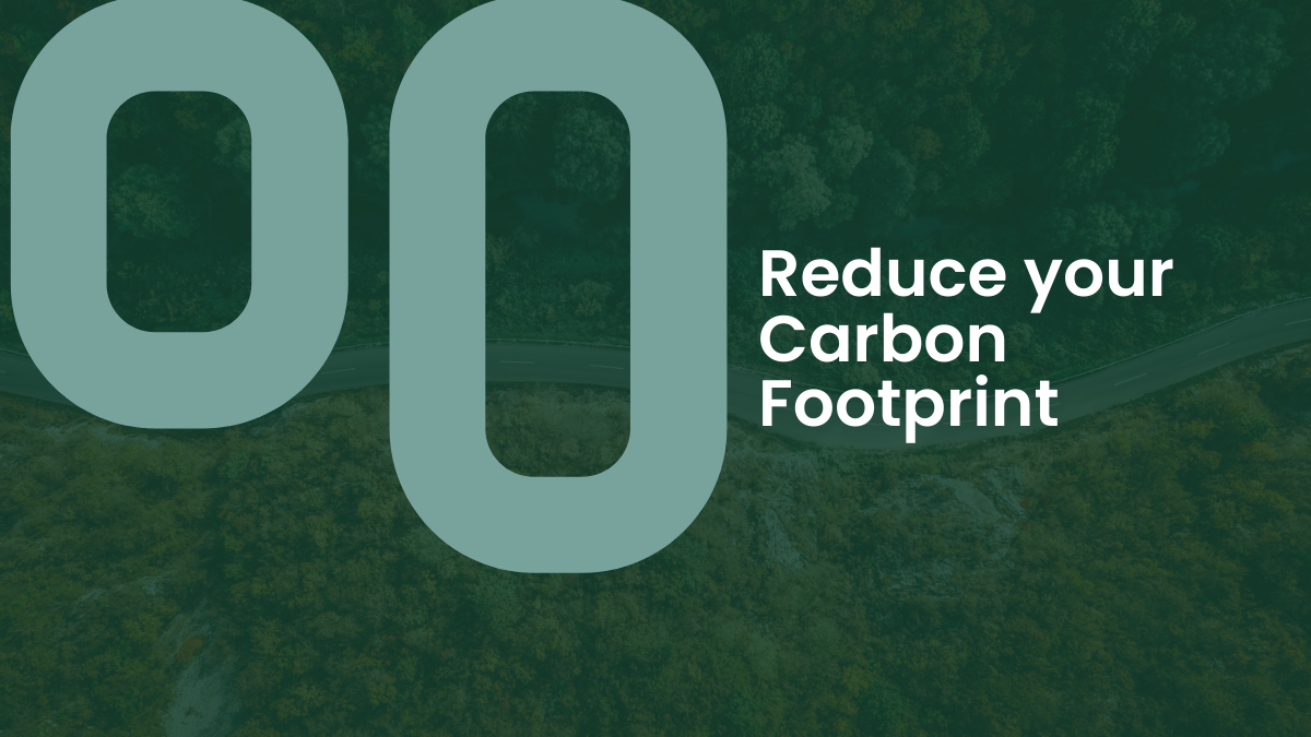 Reduce your Carbon Footprint with us!