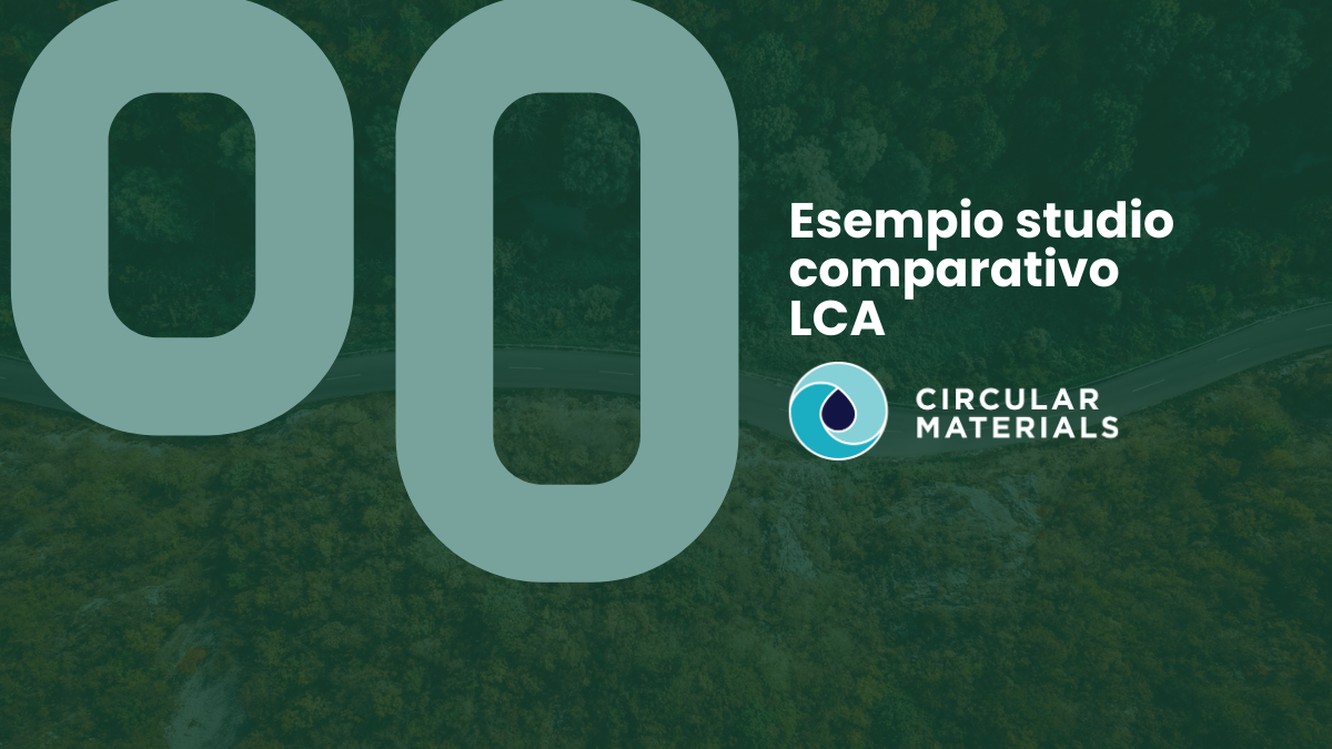 Case study Circular Materials: esempio di uno studio comparativo di LCA
